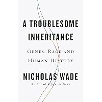 A Troublesome Inheritance: Genes, Race and Human History A Troublesome Inheritance: Genes, Race and Human History Hardcover Audible Audiobook Kindle Paperback Audio CD