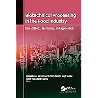 Biotechnical Processing in the Food Industry: New Methods, Techniques, and Applications Biotechnical Processing in the Food Industry: New Methods, Techniques, and Applications Kindle Hardcover