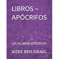 LIBROS ~ APÓCRIFOS: LOS 14 LIBROS APÓCRIFOS (Spanish Edition) LIBROS ~ APÓCRIFOS: LOS 14 LIBROS APÓCRIFOS (Spanish Edition) Paperback Kindle