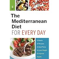 The Mediterranean Diet for Every Day: 4 Weeks of Recipes & Meal Plans to Lose Weight The Mediterranean Diet for Every Day: 4 Weeks of Recipes & Meal Plans to Lose Weight Paperback Kindle