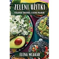 Zeleni Uzitki: Veganske Kreacije z Eleno Mlakar (Slovene Edition)