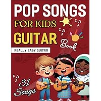 Pop Songs for Kids Guitar Book: 31 Songs for Really Easy Guitar