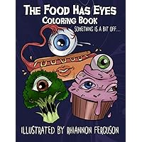 The Food Has Eyes: Coloring Book The Food Has Eyes: Coloring Book Paperback