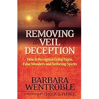Removing the Veil of Deception: How to Recognize Lying Signs, False Wonders, and Seducing Spirits Removing the Veil of Deception: How to Recognize Lying Signs, False Wonders, and Seducing Spirits Paperback Kindle