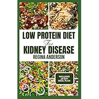 Low Protein Diet for Kidney Disease: Delicious Low Sodium Recipes and Meal Plan to Manage Chronic Kidney Disease & Avoid Dialysis Low Protein Diet for Kidney Disease: Delicious Low Sodium Recipes and Meal Plan to Manage Chronic Kidney Disease & Avoid Dialysis Paperback Kindle