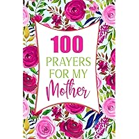 100 Prayers For My Mother: Lined Daily Prayer Journal To Write In For 100 Days