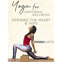 Yoga For Emotional Well Being - Opening The Heart & Hips