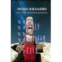 Homo Reloaded - 75.000 Jahre verborgene Geschichte (German Edition) Homo Reloaded - 75.000 Jahre verborgene Geschichte (German Edition) Paperback