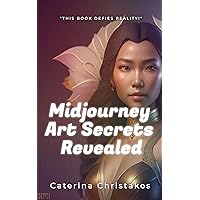 Midjourney Art Secrets Revealed: How To Produce Amazing A.I. Images With Midjourney Midjourney Art Secrets Revealed: How To Produce Amazing A.I. Images With Midjourney Kindle Paperback