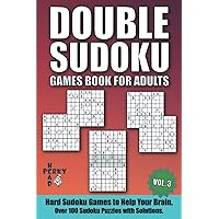 Double Sudoku Games Book for Adults Vol.3: Hard Sudoku Games to Help Your Brain. Over 100 Sudoku Puzzles with Solutions. Double Sudoku Games Book for Adults Vol.3: Hard Sudoku Games to Help Your Brain. Over 100 Sudoku Puzzles with Solutions. Paperback