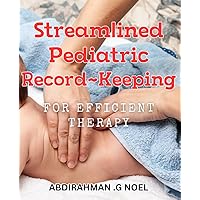 Streamlined Pediatric Record-Keeping for Efficient Therapy: Effortless Pediatric Documentation for Streamlined Treatment Planning