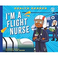 I'm a Flight Nurse (Health Heroes) I'm a Flight Nurse (Health Heroes) Paperback Kindle Audible Audiobook Library Binding