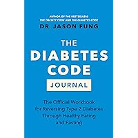 The Diabetes Code Journal: The Official Workbook for Reversing Type 2 Diabetes Through Healthy Eating and Fasting (The Code Series, 3) The Diabetes Code Journal: The Official Workbook for Reversing Type 2 Diabetes Through Healthy Eating and Fasting (The Code Series, 3) Flexibound