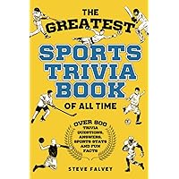 The Greatest Sports Trivia Book of All Time: With over 800 trivia questions, answers, stats and fun facts (The Greatest Trivia Books of all Time) The Greatest Sports Trivia Book of All Time: With over 800 trivia questions, answers, stats and fun facts (The Greatest Trivia Books of all Time) Paperback Kindle Hardcover