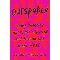 Outspoken: Why Women's Voices Get Silenced and How to Set Them Free Outspoken: Why Women's Voices Get Silenced and How to Set Them Free Hardcover Kindle Audible Audiobook Paperback Audio CD