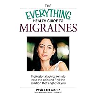 The Everything Health Guide to Migraines: Professional advice to help ease the pain and find the solution that's right for you (Everything®) The Everything Health Guide to Migraines: Professional advice to help ease the pain and find the solution that's right for you (Everything®) Kindle Paperback
