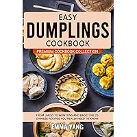 Easy Dumplings Cookbook: From Jiaozi To Wontons And Baozi The 25 Chinese Recipes You Really Need To Know (Premium Cookbook Collection) Easy Dumplings Cookbook: From Jiaozi To Wontons And Baozi The 25 Chinese Recipes You Really Need To Know (Premium Cookbook Collection) Paperback Kindle
