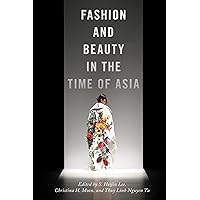 Fashion and Beauty in the Time of Asia (NYU Series in Social and Cultural Analysis, 6) Fashion and Beauty in the Time of Asia (NYU Series in Social and Cultural Analysis, 6) Paperback Kindle Hardcover