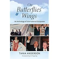 On Butterflies' Wings: An Anthology of International Escapades On Butterflies' Wings: An Anthology of International Escapades Paperback Kindle