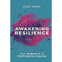 Awakening Resilience: From Burnout to Purposeful Passion