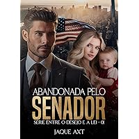 ABANDONADA PELO SENADOR (Entre o desejo e a lei Livro 1) (Portuguese Edition)