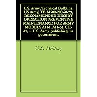 U.S. Army, Technical Bulletins, US Army, TB 1-1500-200-20-29, RECOMMENDED DESERT OPERATION PREVENTIVE MAINTENANCE FOR ARMY MODELS AH-1, AH-64, CH-47, OH-58, ... U.S. Army, publishing, us government, U.S. Army, Technical Bulletins, US Army, TB 1-1500-200-20-29, RECOMMENDED DESERT OPERATION PREVENTIVE MAINTENANCE FOR ARMY MODELS AH-1, AH-64, CH-47, OH-58, ... U.S. Army, publishing, us government, Kindle