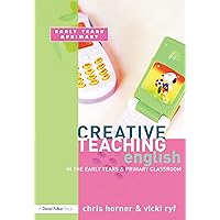 Creative Teaching: English in the Early Years and Primary Classroom Creative Teaching: English in the Early Years and Primary Classroom Kindle Hardcover Paperback