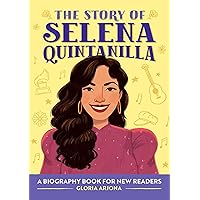 The Story of Selena Quintanilla: An Inspiring Biography for Young Readers (The Story of: Inspiring Biographies for Young Readers)