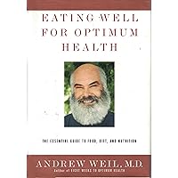Eating Well for Optimum Health: The Essential Guide to Food, Diet, and Nutrition Eating Well for Optimum Health: The Essential Guide to Food, Diet, and Nutrition Hardcover Kindle Audible Audiobook Paperback Mass Market Paperback Audio, Cassette