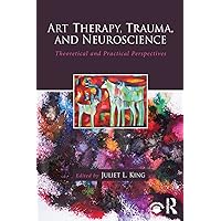 Art Therapy, Trauma, and Neuroscience Art Therapy, Trauma, and Neuroscience Paperback Kindle Hardcover Mass Market Paperback