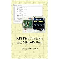 RPi Pico Projekte mit MicroPython (German Edition) RPi Pico Projekte mit MicroPython (German Edition) Kindle Paperback