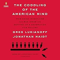 The Coddling of the American Mind: How Good Intentions and Bad Ideas Are Setting Up a Generation for Failure The Coddling of the American Mind: How Good Intentions and Bad Ideas Are Setting Up a Generation for Failure Paperback Audible Audiobook Kindle Hardcover