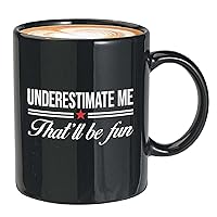 Proud Coffee Mug 11oz Black - Underestimate Me That'll Be Fun - Funny Joke Confidence for Men Women BFF Cool Nerd Bookworm Introvert