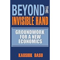 Beyond the Invisible Hand: Groundwork for a New Economics Beyond the Invisible Hand: Groundwork for a New Economics Hardcover Kindle Paperback