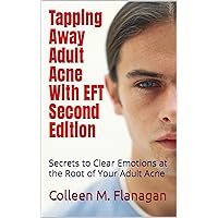 Tapping Away Adult Acne With EFT: Secrets to Clear Emotions at the Root of Your Adult Acne Tapping Away Adult Acne With EFT: Secrets to Clear Emotions at the Root of Your Adult Acne Kindle Paperback