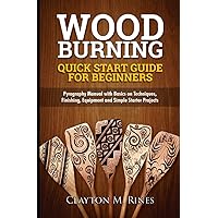 Woodburning Quick Start Guide for Beginners: Pyrography Manual with Basics on Techniques, Finishing, Equipment, and Simple Starter Projects Woodburning Quick Start Guide for Beginners: Pyrography Manual with Basics on Techniques, Finishing, Equipment, and Simple Starter Projects Paperback Kindle Hardcover