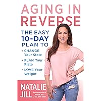 Aging in Reverse: The Easy 10-Day Plan to Change Your State, Plan Your Plate, Love Your Weight Aging in Reverse: The Easy 10-Day Plan to Change Your State, Plan Your Plate, Love Your Weight Hardcover Audible Audiobook Kindle Paperback