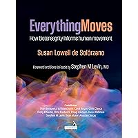 Everything Moves: How Biotensegrity Informs Human Movement Everything Moves: How Biotensegrity Informs Human Movement Paperback Kindle
