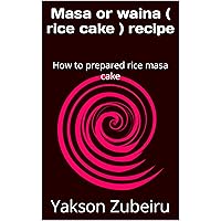 Masa or waina ( rice cake ) recipe : How to prepared rice masa cake