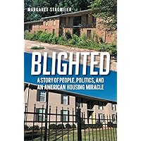 Blighted: A Story of People, Politics, and an American Housing Miracle Blighted: A Story of People, Politics, and an American Housing Miracle Hardcover Kindle Paperback