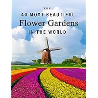 The 40 Most Beautiful Flower Gardens in the World: A full color picture book for Seniors with Alzheimer's or Dementia (The 