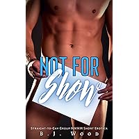Not for Show: Straight-to-Gay Group MMMM Short Erotica Not for Show: Straight-to-Gay Group MMMM Short Erotica Kindle