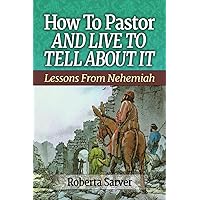 How to Pastor and Live to Tell About It: Lessons from Nehemiah How to Pastor and Live to Tell About It: Lessons from Nehemiah Paperback