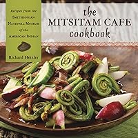 The Mitsitam Café Cookbook: Recipes from the Smithsonian National Museum of the American Indian The Mitsitam Café Cookbook: Recipes from the Smithsonian National Museum of the American Indian Hardcover