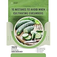15 Mistakes to Avoid When Cultivating Cucumbers: Guide and overview