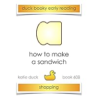 How to Make a Sandwich : Ducky Booky Early Reading (The Journey of Food Book 603) How to Make a Sandwich : Ducky Booky Early Reading (The Journey of Food Book 603) Kindle