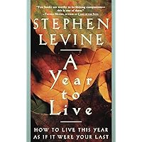A Year to Live: How to Live This Year as If It Were Your Last A Year to Live: How to Live This Year as If It Were Your Last Paperback Audible Audiobook Kindle Hardcover