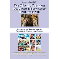 The 7 Fatal Mistakes Divorced and Separated Parents Make:: Strategies for Raising Healthy Children of Divorce and Conflict The 7 Fatal Mistakes Divorced and Separated Parents Make:: Strategies for Raising Healthy Children of Divorce and Conflict Paperback Audible Audiobook Kindle