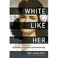 White Like Her: My Family's Story of Race and Racial Passing White Like Her: My Family's Story of Race and Racial Passing Hardcover Kindle Audible Audiobook Paperback MP3 CD
