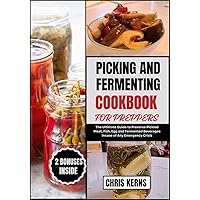 PICKLING AND FERMENTING COOKBOOK FOR PREPPERS: The Ultimate Guide to Preverse Pickled Meat, Fish, Egg and Fermented Beverages Incase of Any Emergency Crisis (PREPPER's CULINARY ARSENAL 4) PICKLING AND FERMENTING COOKBOOK FOR PREPPERS: The Ultimate Guide to Preverse Pickled Meat, Fish, Egg and Fermented Beverages Incase of Any Emergency Crisis (PREPPER's CULINARY ARSENAL 4) Kindle Paperback